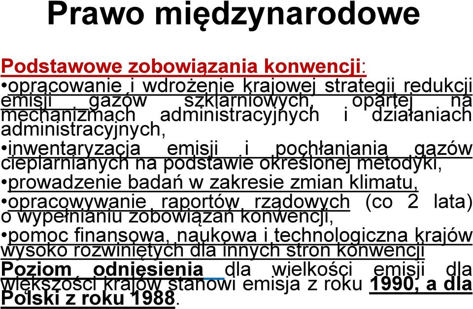 badań w zakresie zmian klimatu, opracowywanie raportów rządowych (co 2 lata) o wypełnianiu zobowiązań konwencji, pomoc finansowa, naukowa i technologiczna