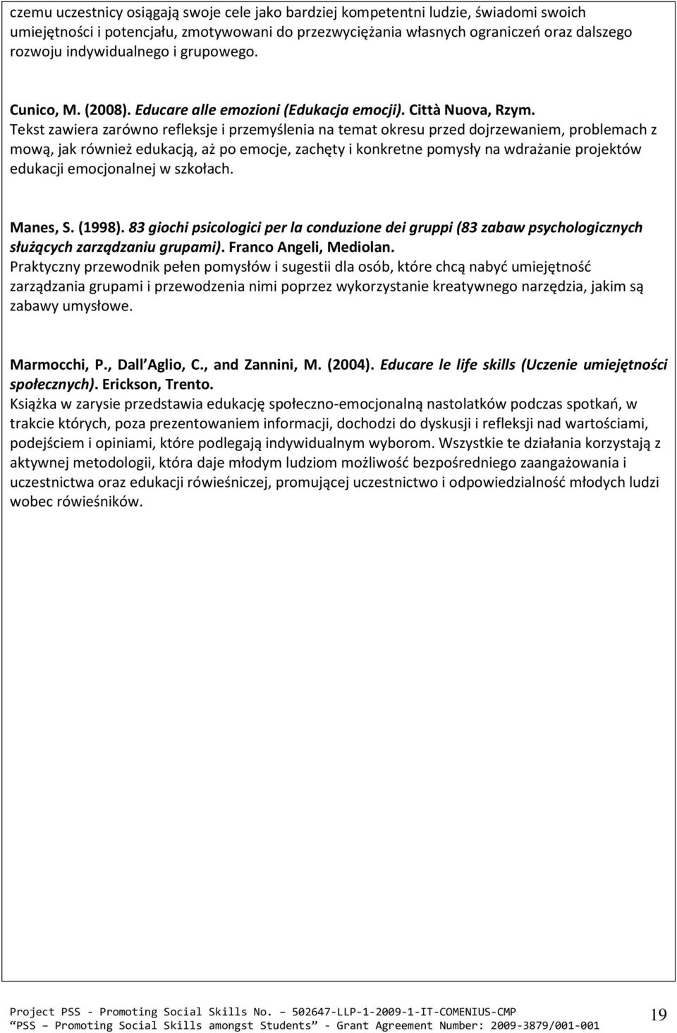 Tekst zawiera zarówno refleksje i przemyślenia na temat okresu przed dojrzewaniem, problemach z mową, jak również edukacją, aż po emocje, zachęty i konkretne pomysły na wdrażanie projektów edukacji