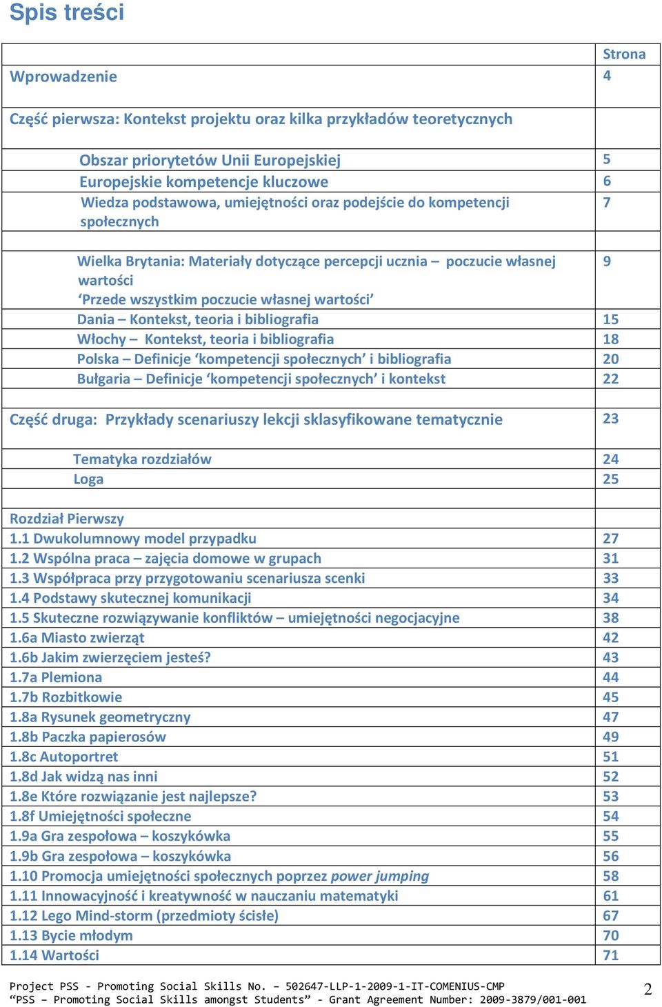 teoria i bibliografia 15 Włochy Kontekst, teoria i bibliografia 18 Polska Definicje kompetencji społecznych i bibliografia 20 Bułgaria Definicje kompetencji społecznych i kontekst 22 Część druga: