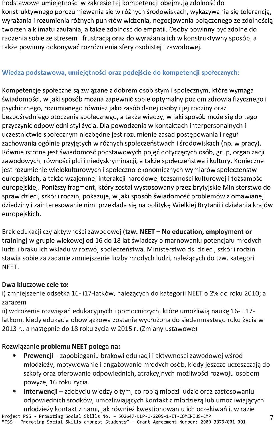 Osoby powinny być zdolne do radzenia sobie ze stresem i frustracją oraz do wyrażania ich w konstruktywny sposób, a także powinny dokonywać rozróżnienia sfery osobistej i zawodowej.