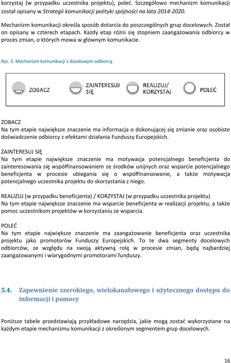 Każdy etap różni się stopniem zaangażowania odbiorcy w proces zmian, o których mowa w głównym komunikacie. Rys. 3.