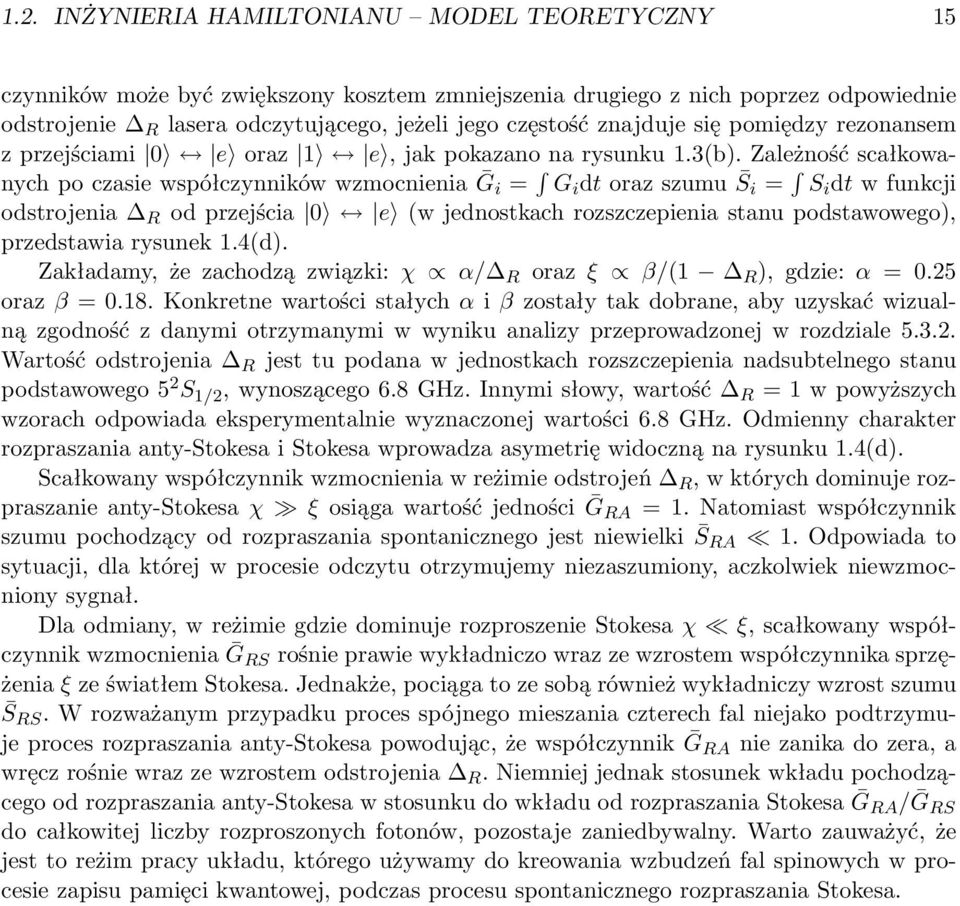 Zależność scałkowanych po czasie współczynników wzmocnienia Ḡi = G i dt oraz szumu S i = S i dt w funkcji odstrojenia R od przejścia 0 e (w jednostkach rozszczepienia stanu podstawowego), przedstawia