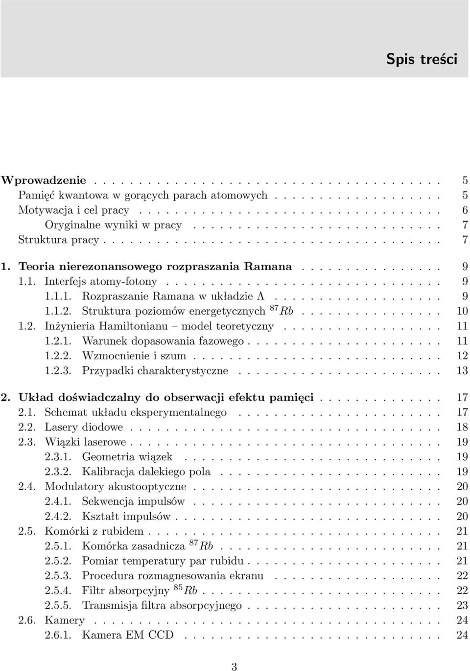 .................. 9 1.1.2. Struktura poziomów energetycznych 87 Rb................ 10 1.2. Inżynieria Hamiltonianu model teoretyczny.................. 11 1.2.1. Warunek dopasowania fazowego...................... 11 1.2.2. Wzmocnienie i szum.