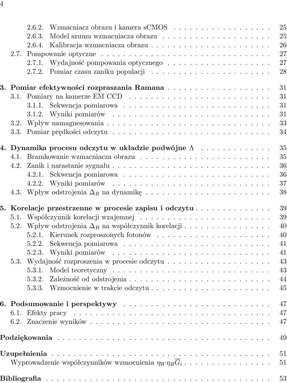 Pomiar efektywności rozpraszania Ramana................... 31 3.1. Pomiary na kamerze EM CCD.......................... 31 3.1.1. Sekwencja pomiarowa........................... 31 3.1.2.