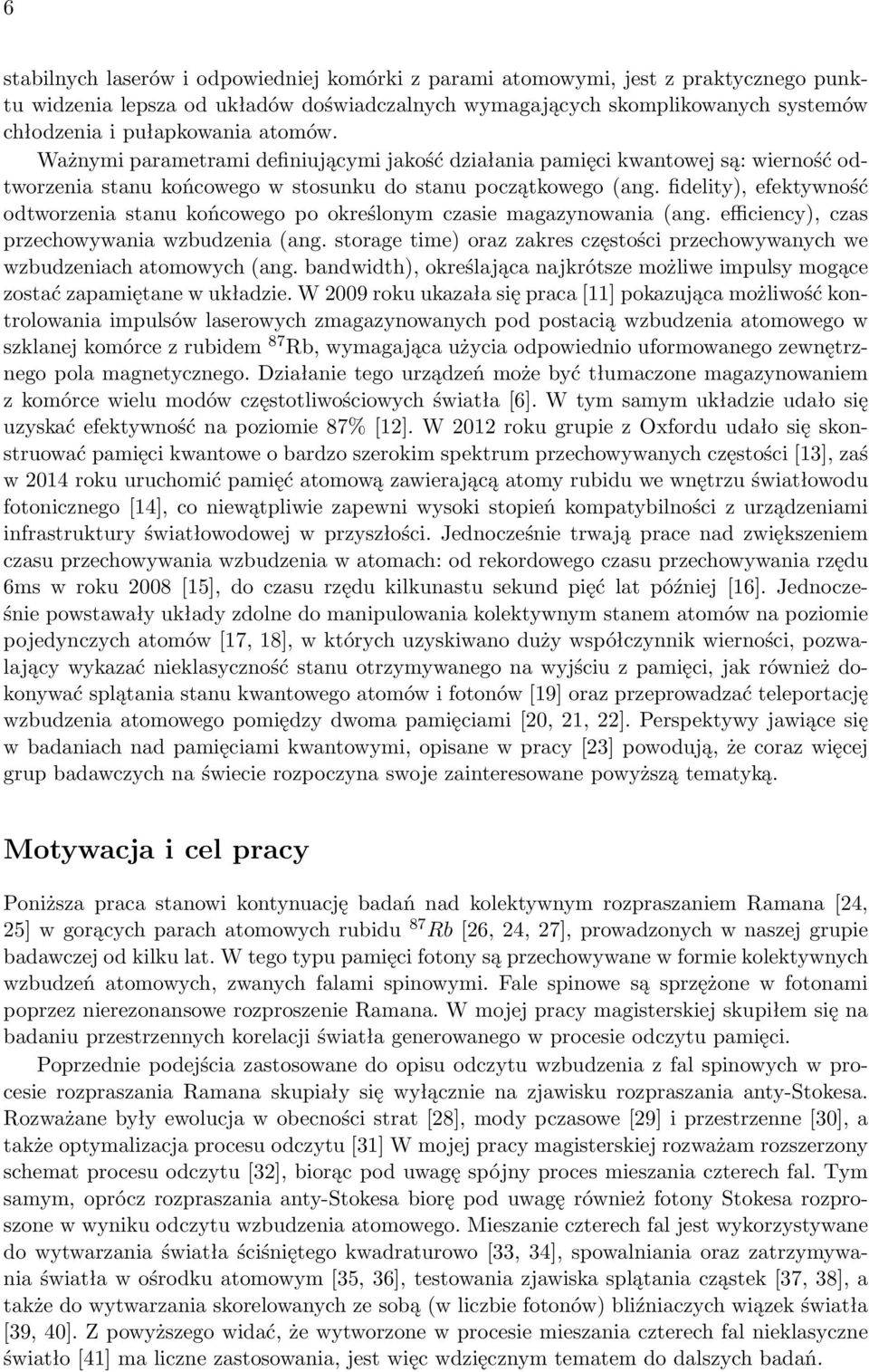 fidelity), efektywność odtworzenia stanu końcowego po określonym czasie magazynowania (ang. efficiency), czas przechowywania wzbudzenia (ang.