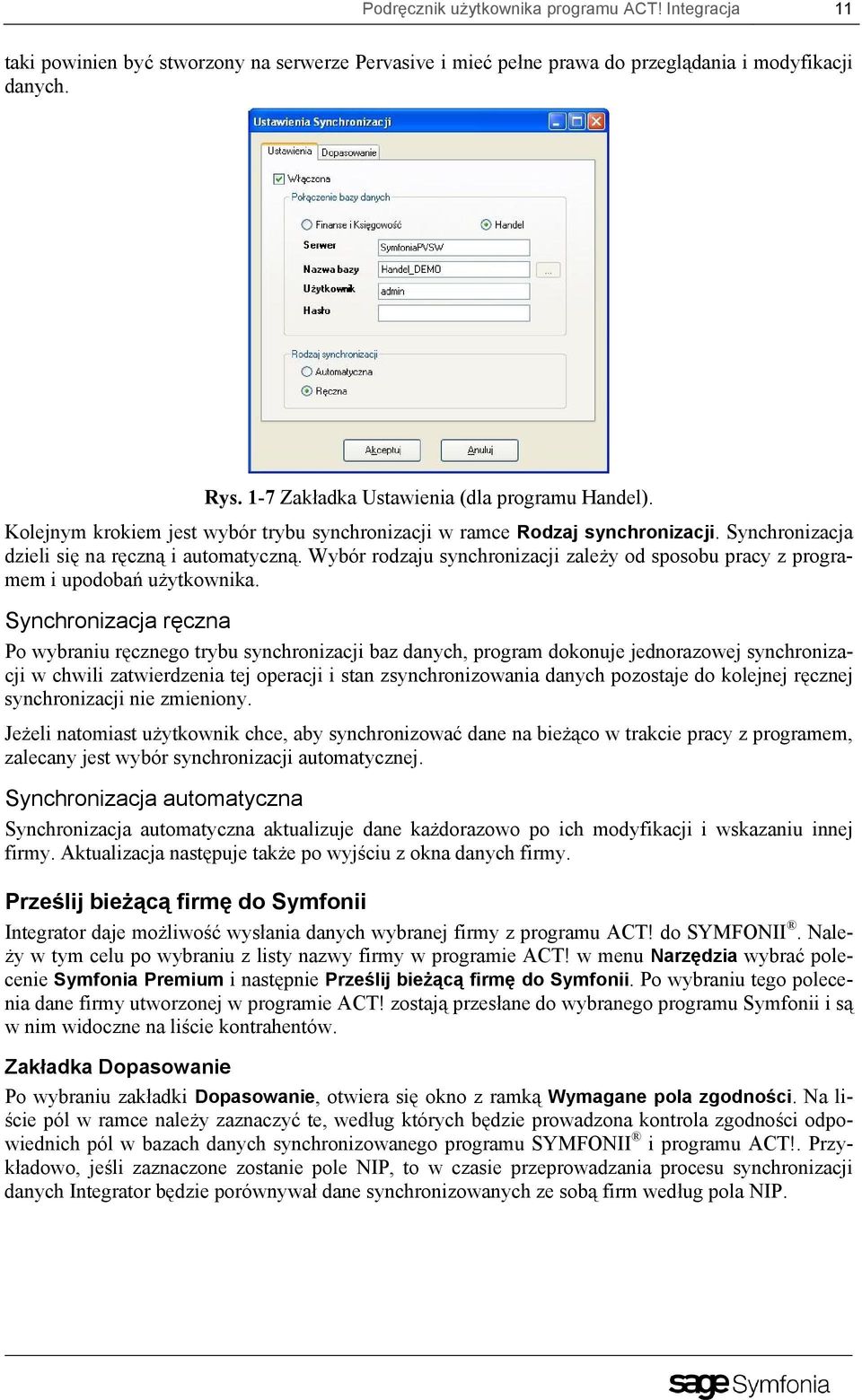 Wybór rodzaju synchronizacji zależy od sposobu pracy z programem i upodobań użytkownika.