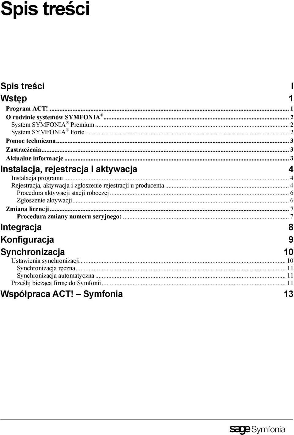 .. 4 Rejestracja, aktywacja i zgłoszenie rejestracji u producenta... 4 Procedura aktywacji stacji roboczej... 6 Zgłoszenie aktywacji... 6 Zmiana licencji.