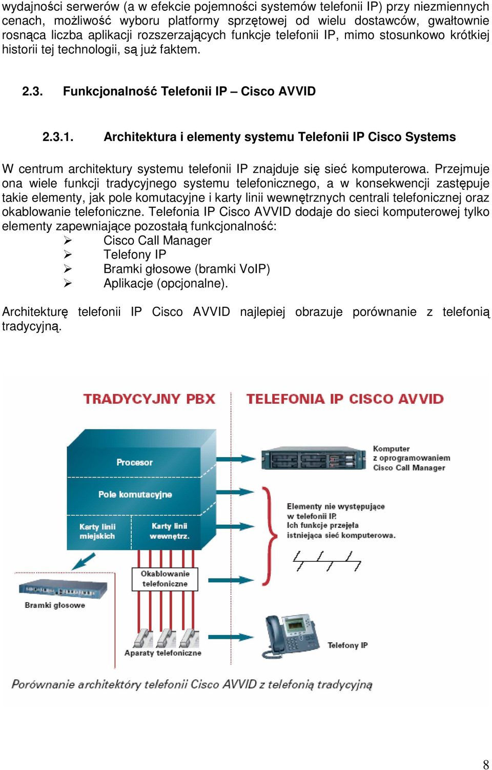 Architektura i elementy systemu Telefonii IP Cisco Systems W centrum architektury systemu telefonii IP znajduje się sieć komputerowa.