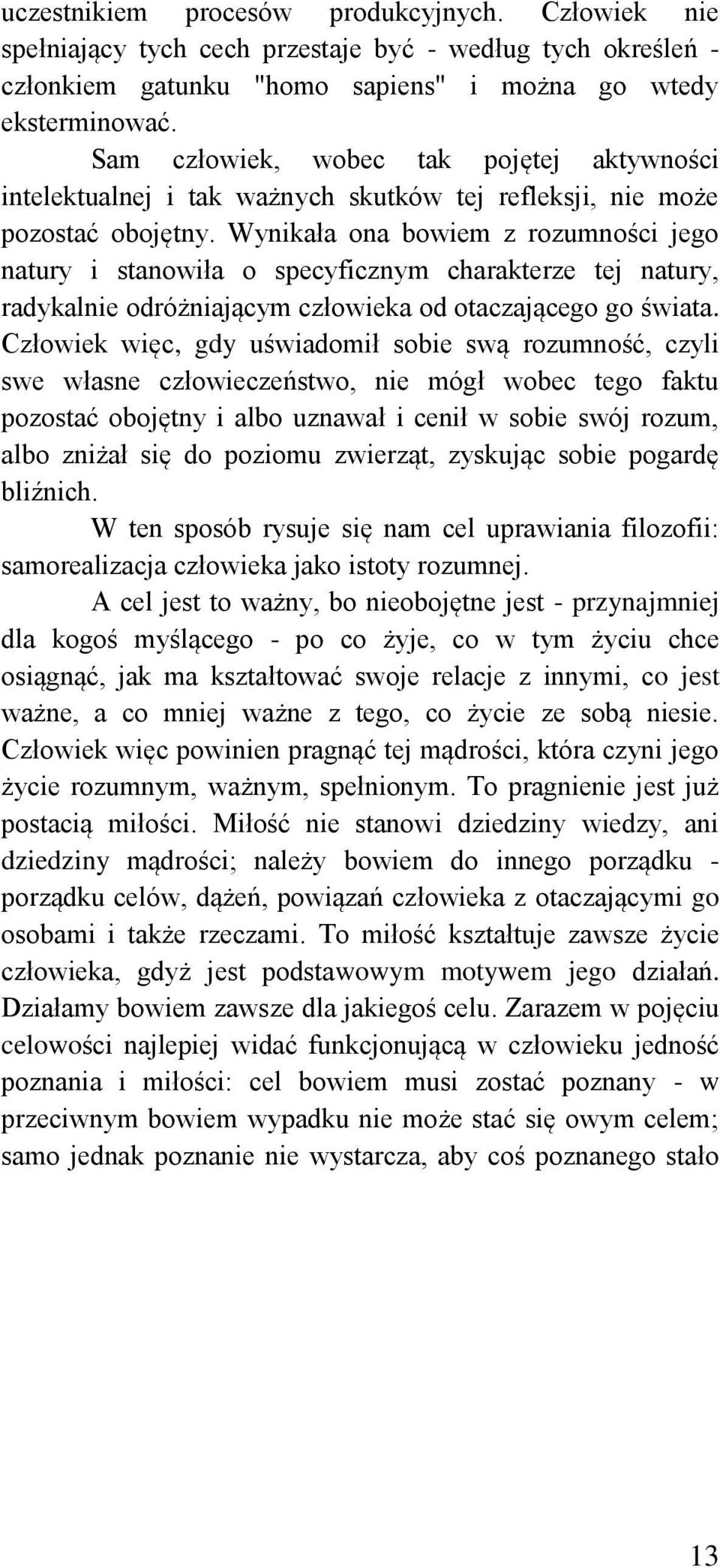 Wynikała ona bowiem z rozumności jego natury i stanowiła o specyficznym charakterze tej natury, radykalnie odróżniającym człowieka od otaczającego go świata.