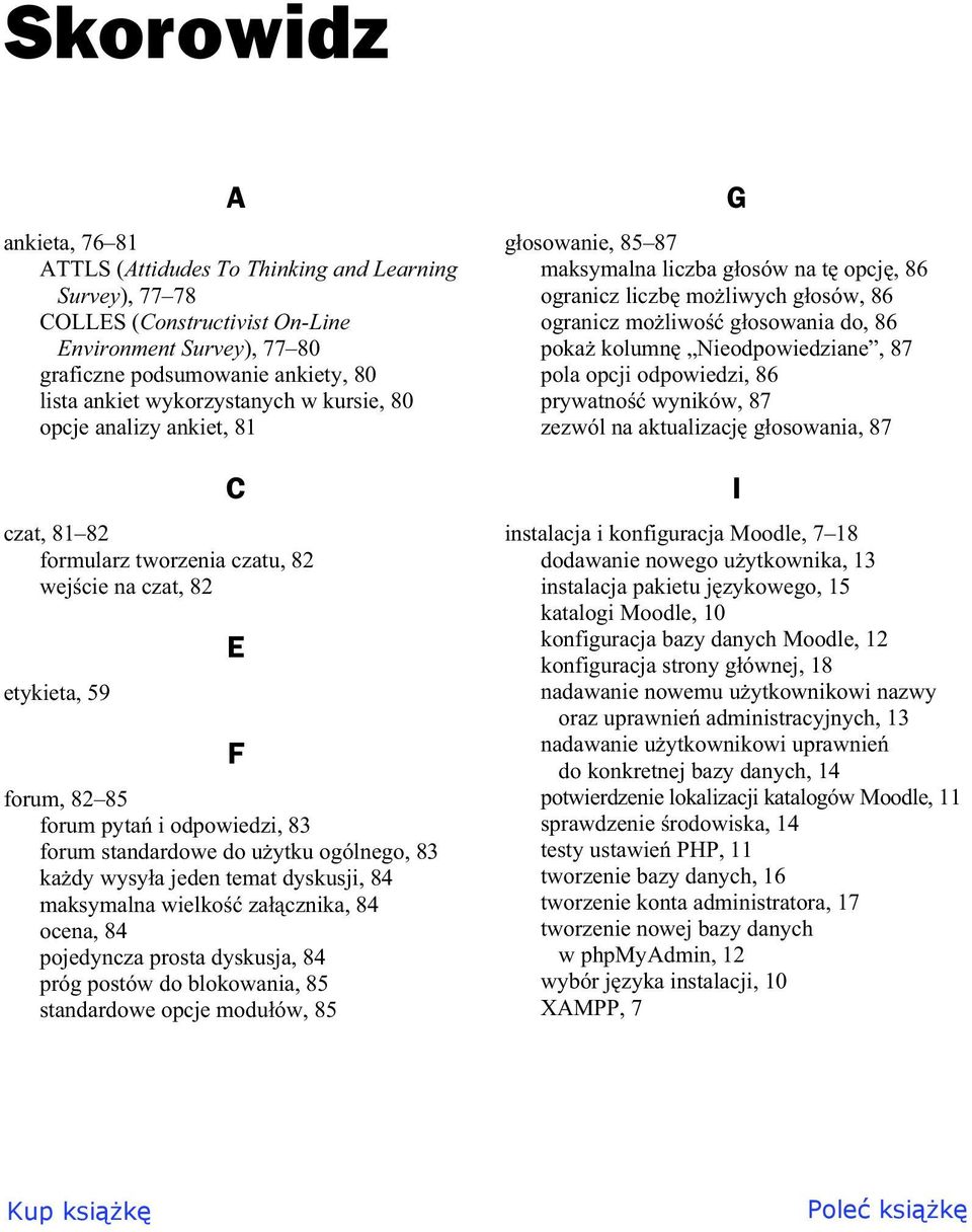 ogólnego, 83 ka dy wysy a jeden temat dyskusji, 84 maksymalna wielko za cznika, 84 ocena, 84 pojedyncza prosta dyskusja, 84 próg postów do blokowania, 85 standardowe opcje modu ów, 85 E F g osowanie,