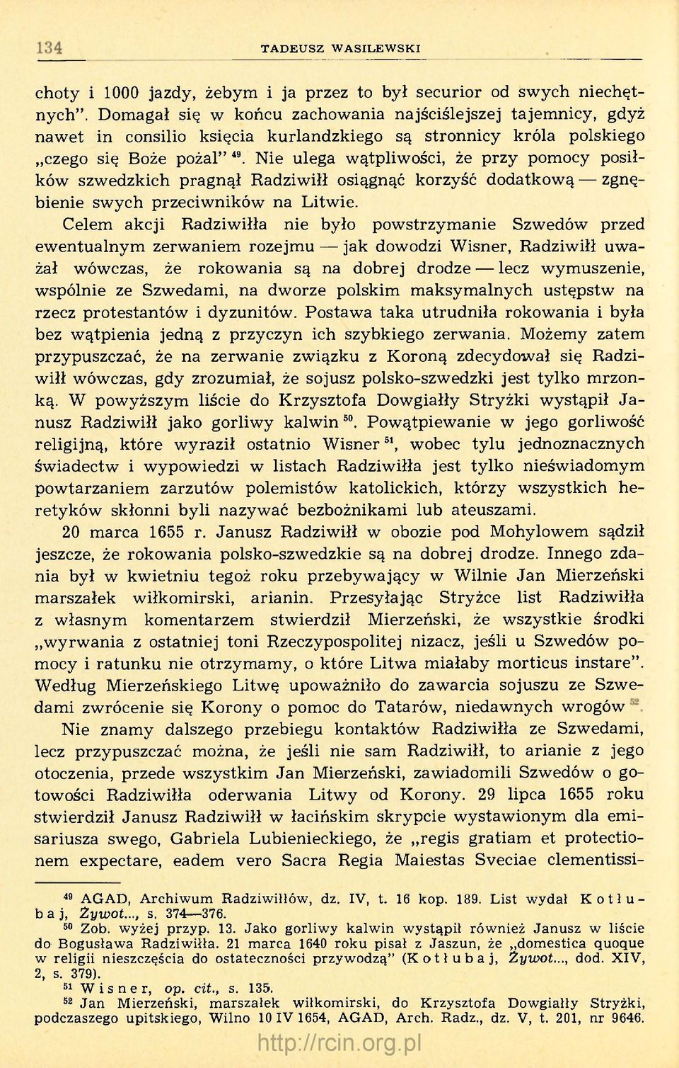 Nie ulega wątpliwości, że przy pomocy posiłków szwedzkich pragnął Radziwiłł osiągnąć korzyść dodatkową zgnębienie swych przeciwników na Litwie.