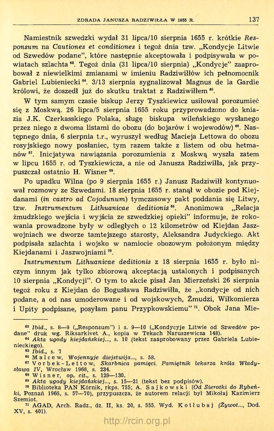 Tegoż dnia (31 lipca/10 sierpnia) Kondycje" zaaprobował z niewielkimi zmianami w imieniu Radziwiłłów ich pełnomocnik Gabriel Lubieniecki 64.