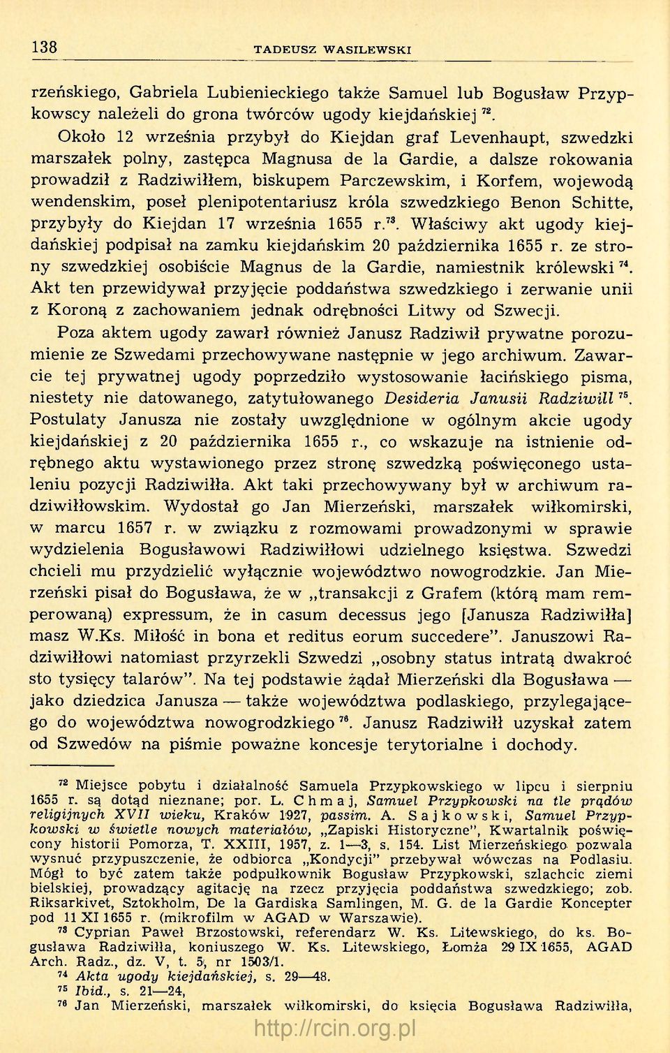 wendenskim, poseł plenipotentariusz króla szwedzkiego Benon Schitte, przybyły do Kiejdan 17 września 1655 r. 73. Właściwy akt ugody kiejdańskiej podpisał na zamku kiejdańskim 20 października 1655 r.