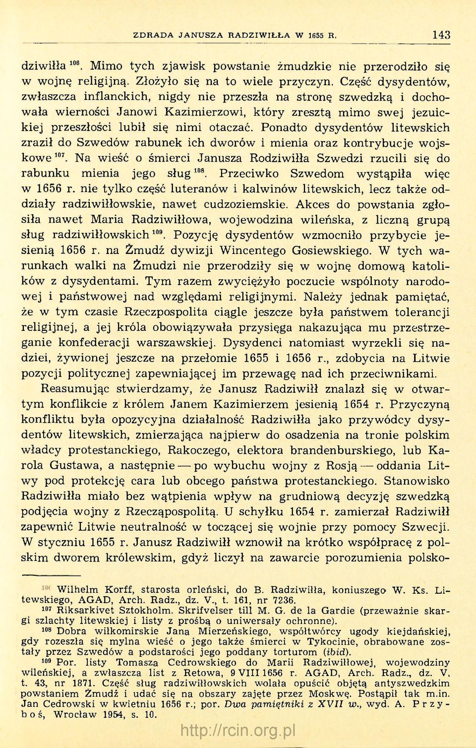 Ponadto dysydentów litewskich zraził do Szwedów rabunek ich dworów i mienia oraz kontrybucje wojskowe 107. Na wieść o śmierci Janusza Rodziwiłła Szwedzi rzucili się do rabunku mienia jego sług 108.