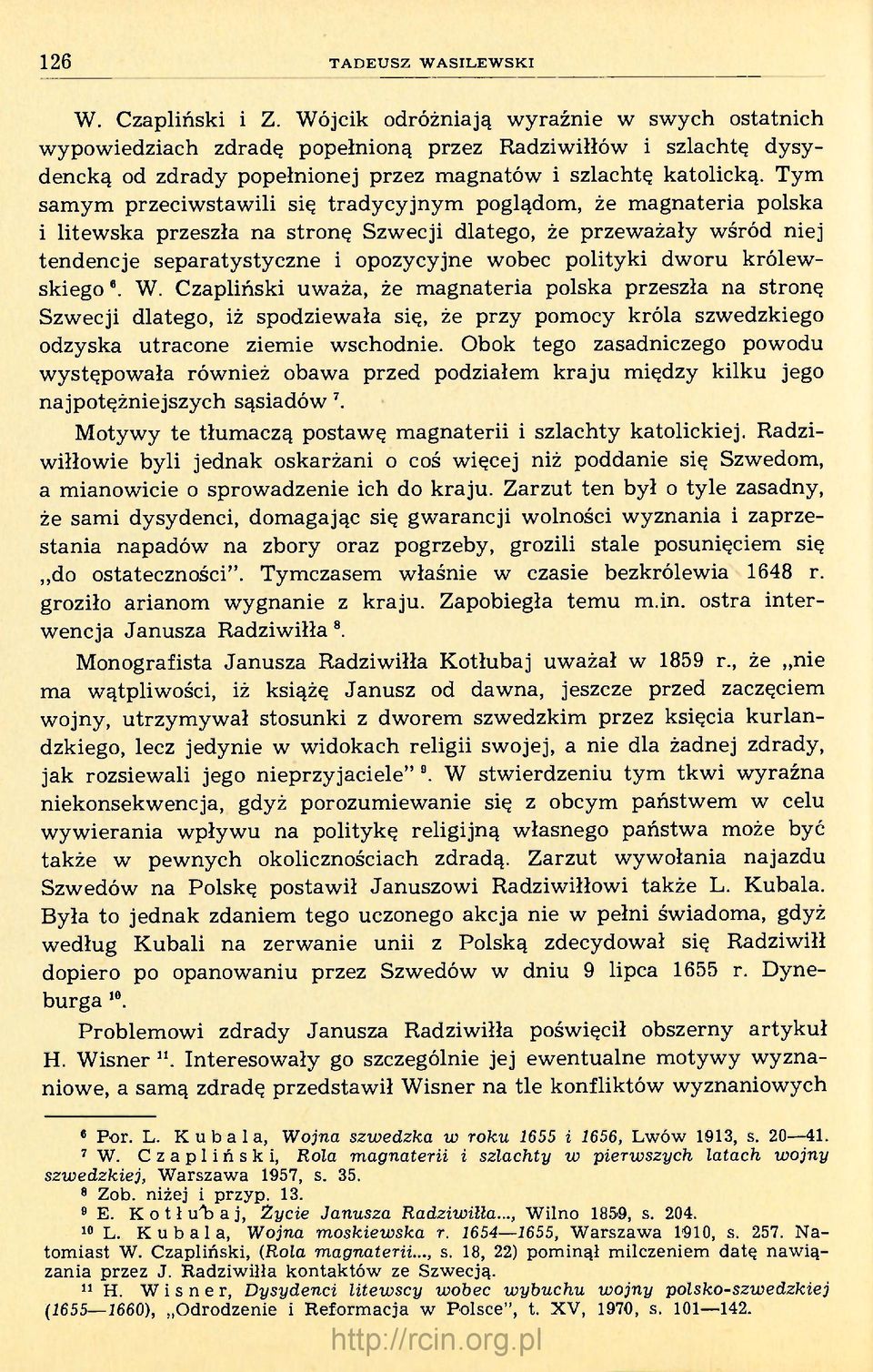 Tym samym przeciwstawili się tradycyjnym poglądom, że magnateria polska i litewska przeszła na stronę Szwecji dlatego, że przeważały wśród niej tendencje separatystyczne i opozycyjne wobec polityki