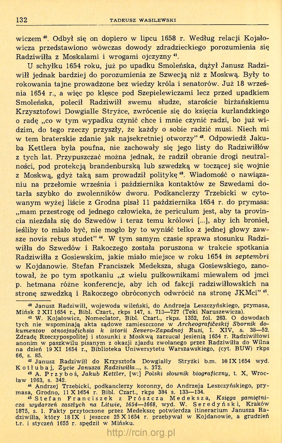 U schyłku 1654 roku, już po upadku Smoleńska, dążył Janusz Radziwiłł jednak bardziej do porozumienia ze Szwecją niż z Moskwą. Były to rokowania tajne prowadzone bez wiedzy króla i senatorów.