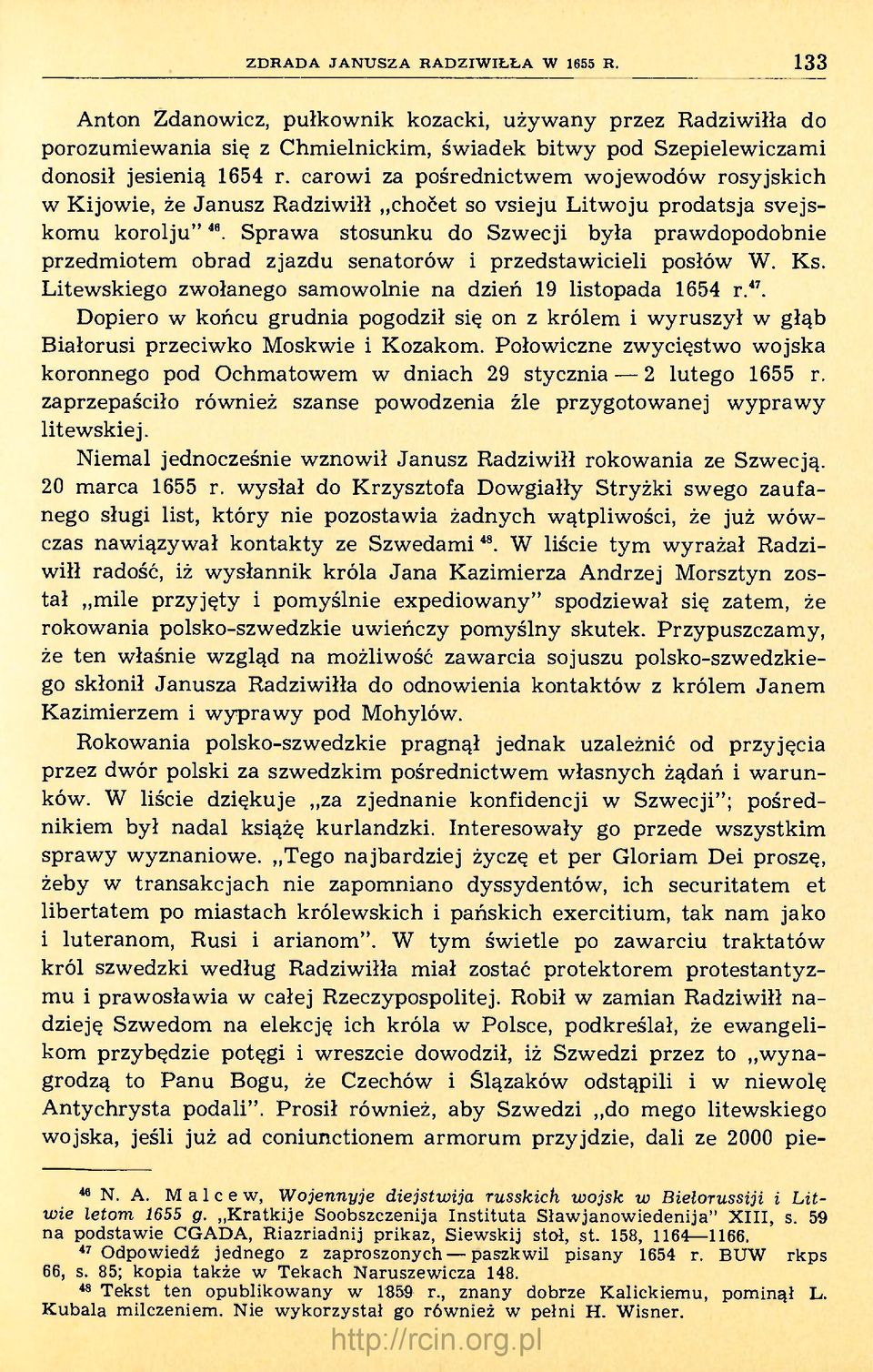 Sprawa stosunku do Szwecji była prawdopodobnie przedmiotem obrad zjazdu senatorów i przedstawicieli posłów W. Ks. Litewskiego zwołanego samowolnie na dzień 19 listopada 1654 r. 47.