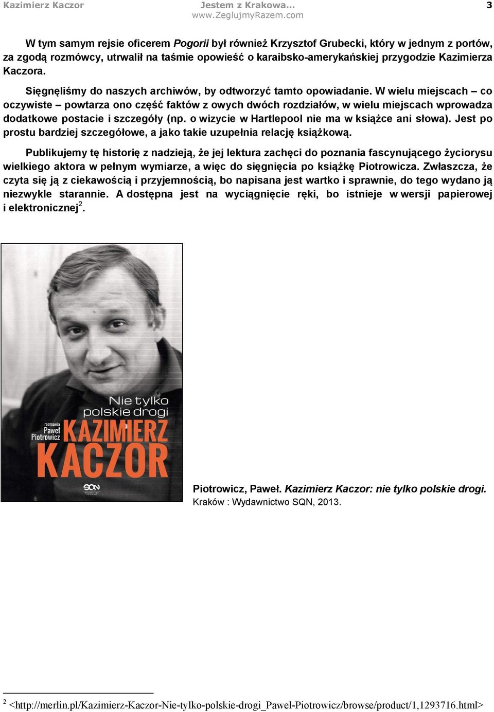 W wielu miejscach co oczywiste powtarza ono część faktów z owych dwóch rozdziałów, w wielu miejscach wprowadza dodatkowe postacie i szczegóły (np. o wizycie w Hartlepool nie ma w książce ani słowa).