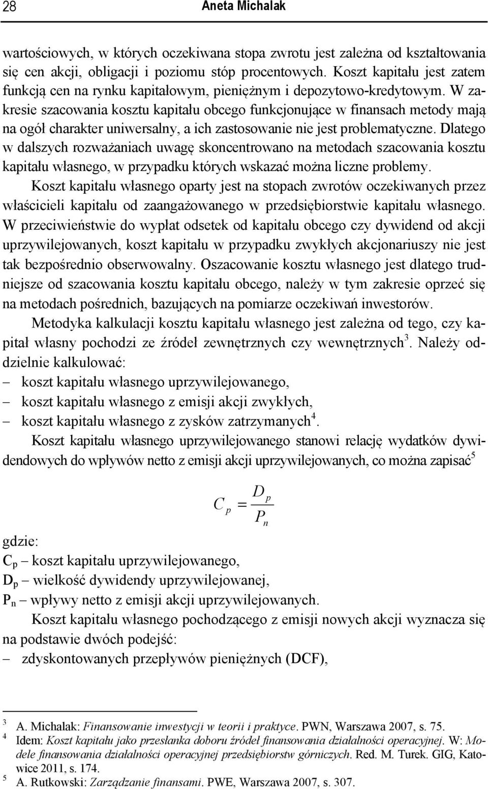 W zakresie szacowania kosztu kapitału obcego funkcjonujące w finansach metody mają na ogół charakter uniwersalny, a ich zastosowanie nie jest problematyczne.