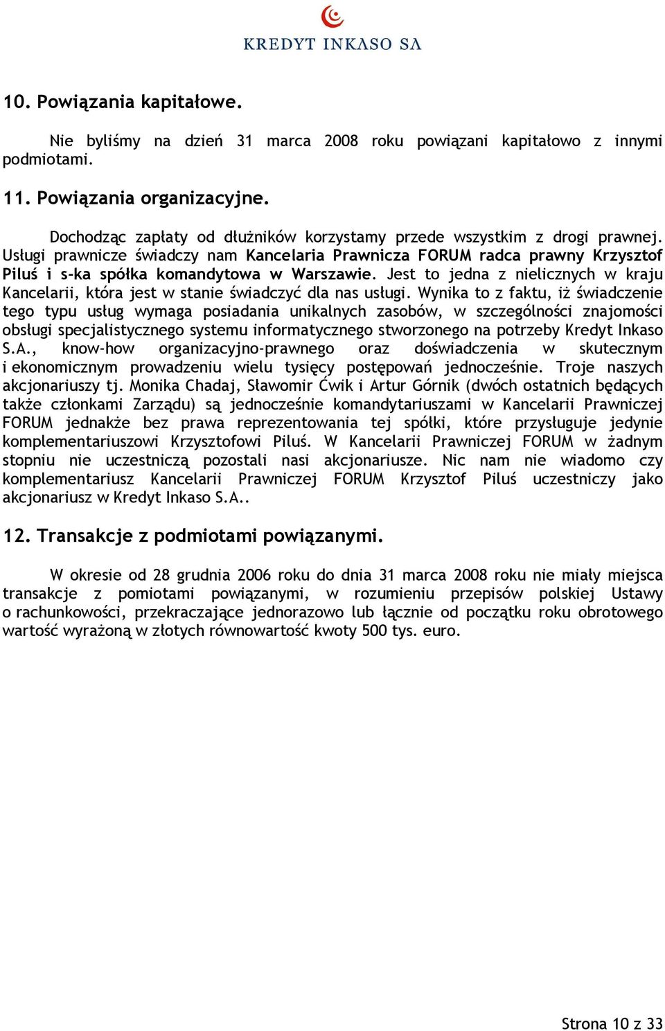 Jest to jedna z nielicznych w kraju Kancelarii, która jest w stanie świadczyć dla nas usługi.