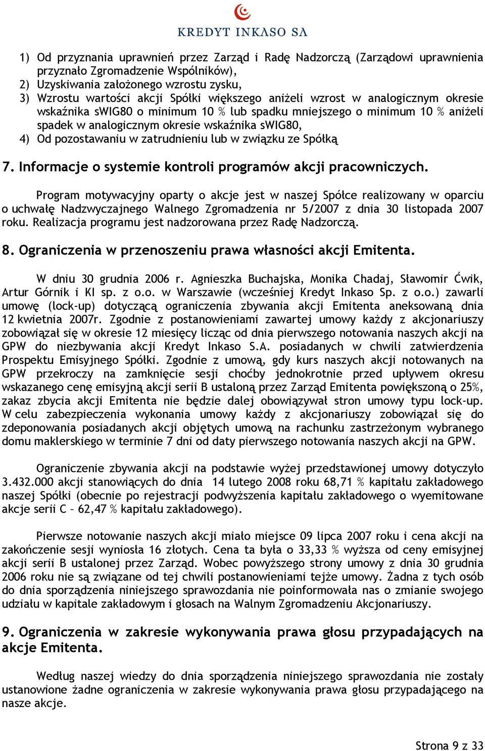 lub w związku ze Spółką 7. Informacje o systemie kontroli programów akcji pracowniczych.