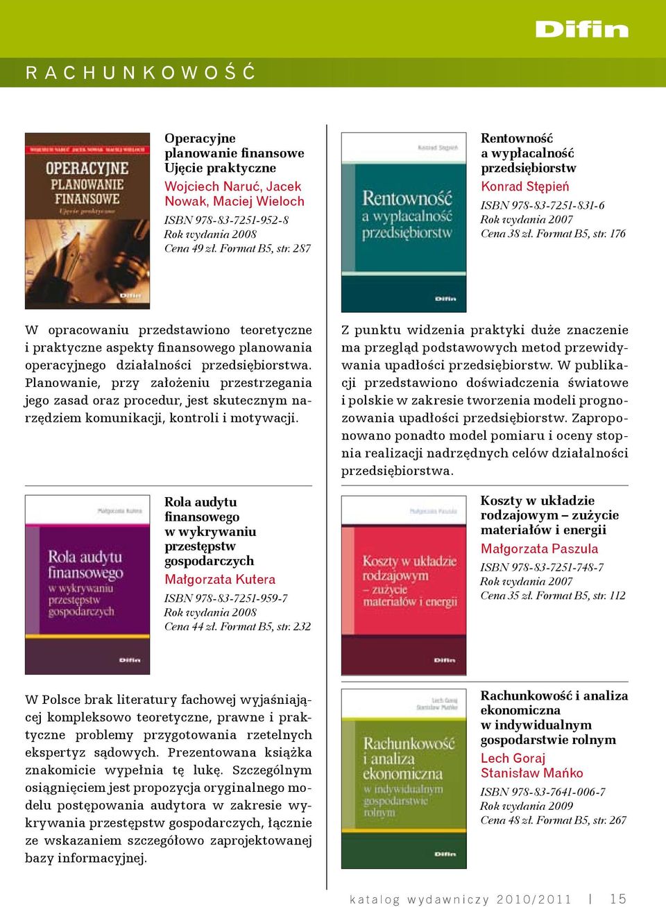 176 W opracowaniu przedstawiono teoretyczne i praktyczne aspekty finansowego planowania operacyjnego działalności przedsiębiorstwa.