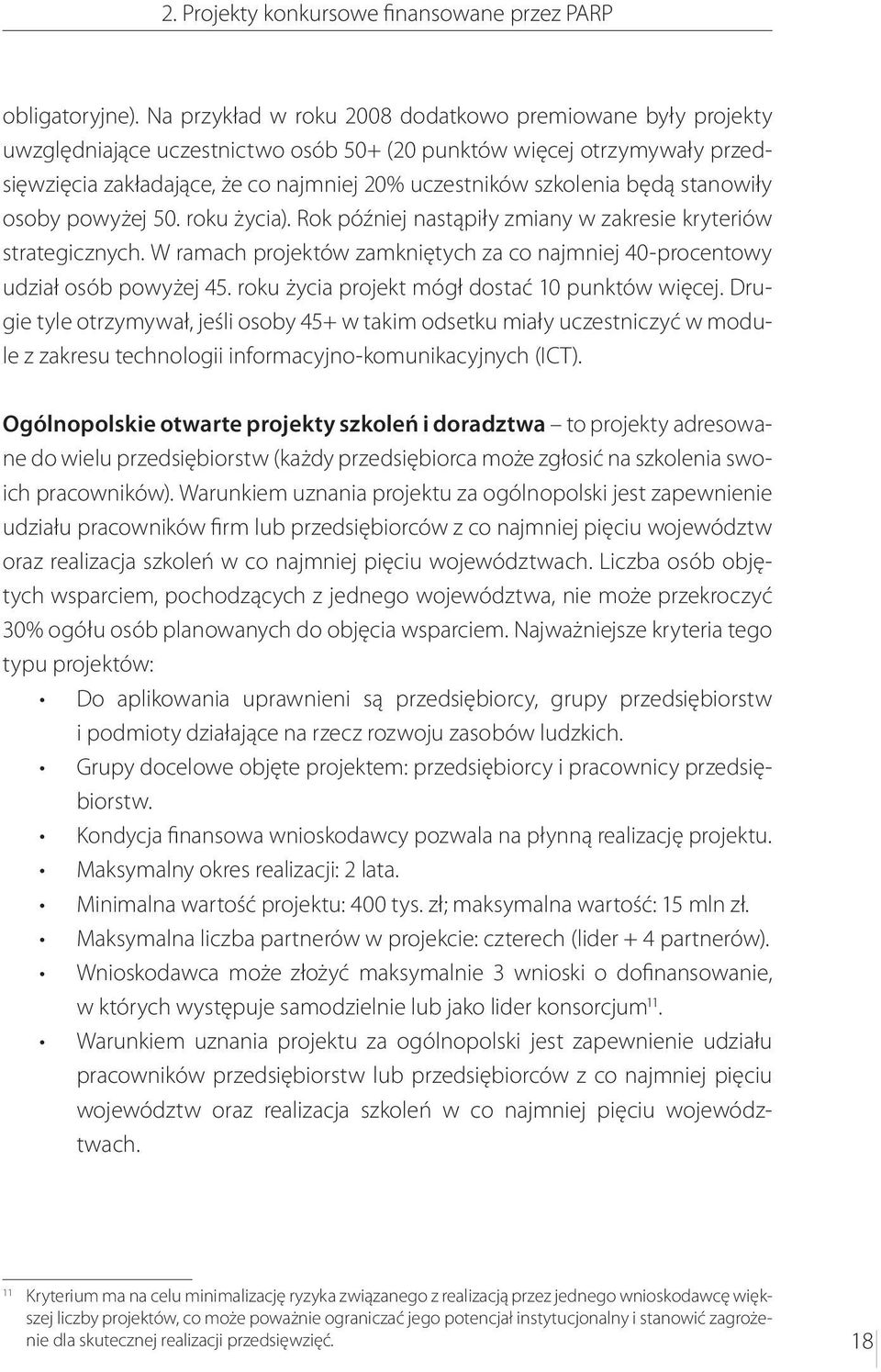 będą stanowiły osoby powyżej 50. roku życia). Rok później nastąpiły zmiany w zakresie kryteriów strategicznych. W ramach projektów zamkniętych za co najmniej 40-procentowy udział osób powyżej 45.