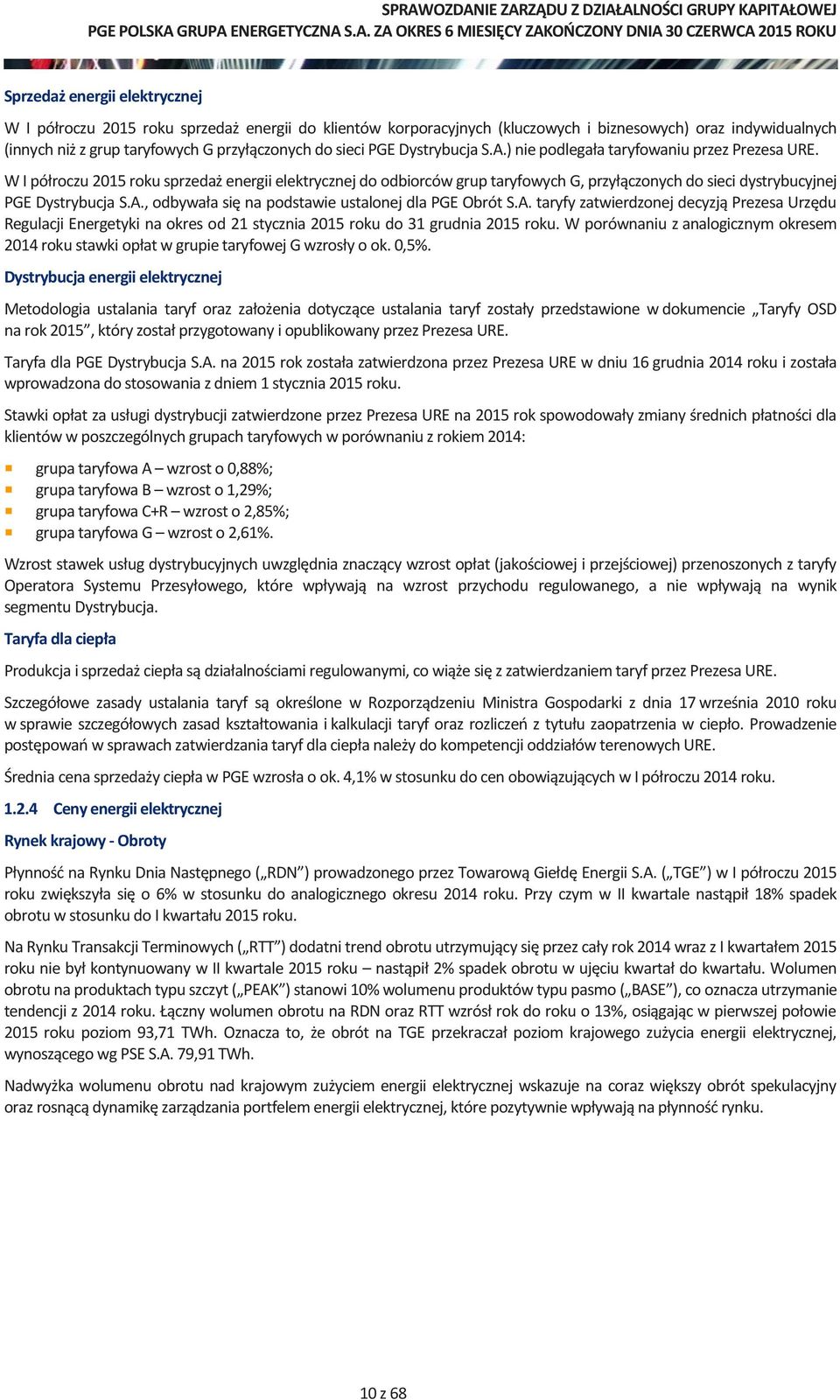 W I półroczu 2015 roku sprzedaż energii elektrycznej do odbiorców grup taryfowych G, przyłączonych do sieci dystrybucyjnej PGE Dystrybucja S.A.