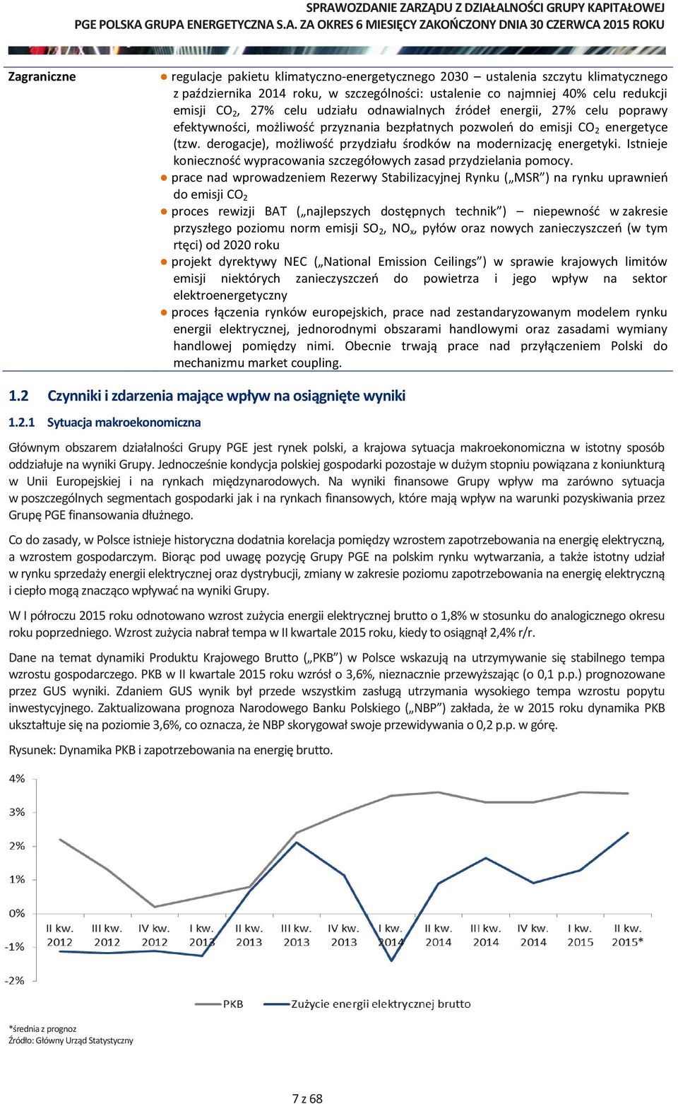 derogacje), możliwość przydziału środków na modernizację energetyki. Istnieje konieczność wypracowania szczegółowych zasad przydzielania pomocy.