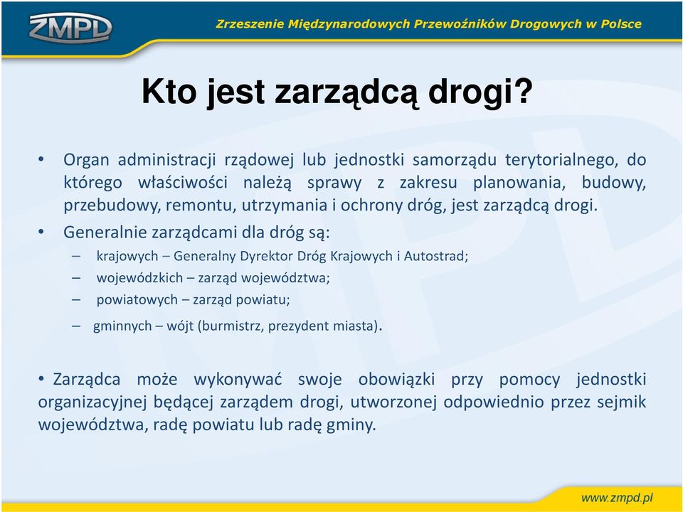 remontu, utrzymania i ochrony dróg, jest zarządcą drogi.