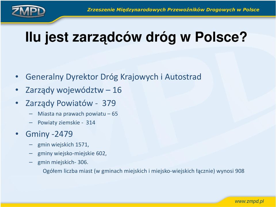 Powiatów- 379 Miasta na prawach powiatu 65 Powiaty ziemskie- 314 Gminy -2479 gmin