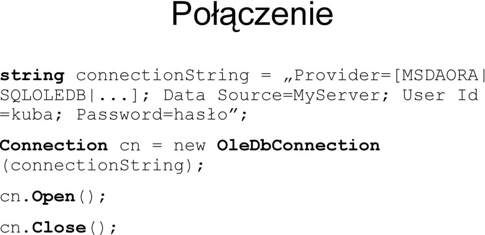 ..]; Data Source=MyServer; User Id =kuba;