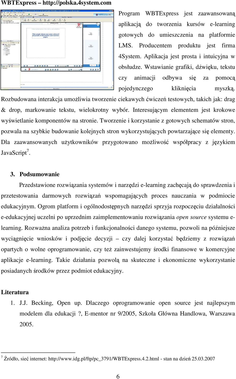 Rozbudowana interakcja umożliwia tworzenie ciekawych ćwiczeń testowych, takich jak: drag & drop, markowanie tekstu, wielokrotny wybór.