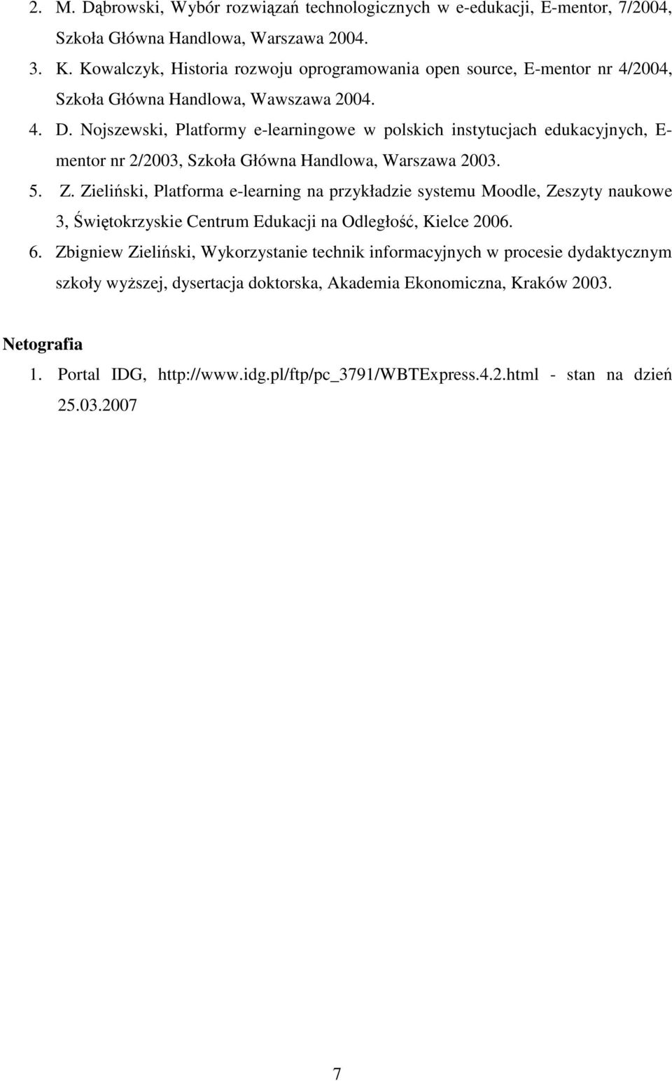 Nojszewski, Platformy e-learningowe w polskich instytucjach edukacyjnych, E- mentor nr 2/2003, Szkoła Główna Handlowa, Warszawa 2003. 5. Z.