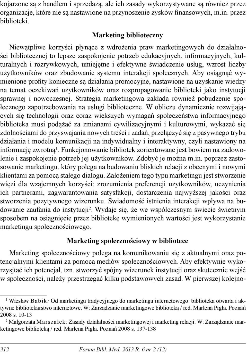 rozrywkowych, umiejętne i efektywne świadczenie usług, wzrost liczby użytkowników oraz zbudowanie systemu interakcji społecznych.