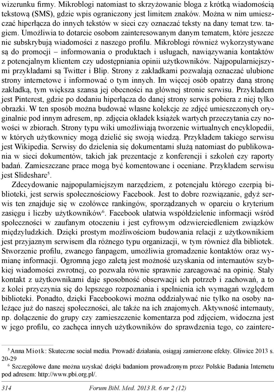 Umożliwia to dotarcie osobom zainteresowanym danym tematem, które jeszcze nie subskrybują wiadomości z naszego profilu.