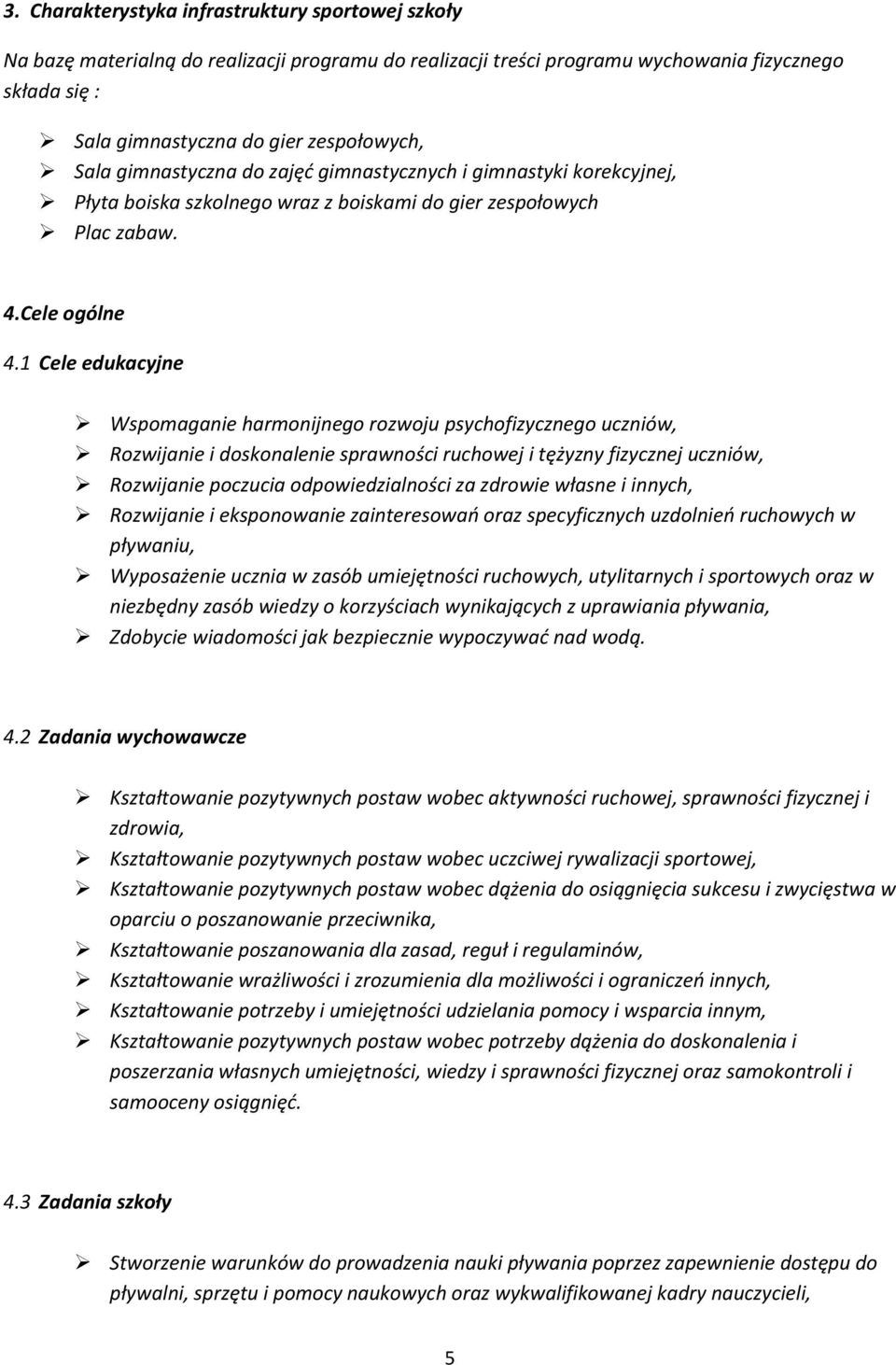 1 Cele edukacyjne Wspomaganie harmonijnego rozwoju psychofizycznego uczniów, Rozwijanie i doskonalenie sprawności ruchowej i tężyzny fizycznej uczniów, Rozwijanie poczucia odpowiedzialności za