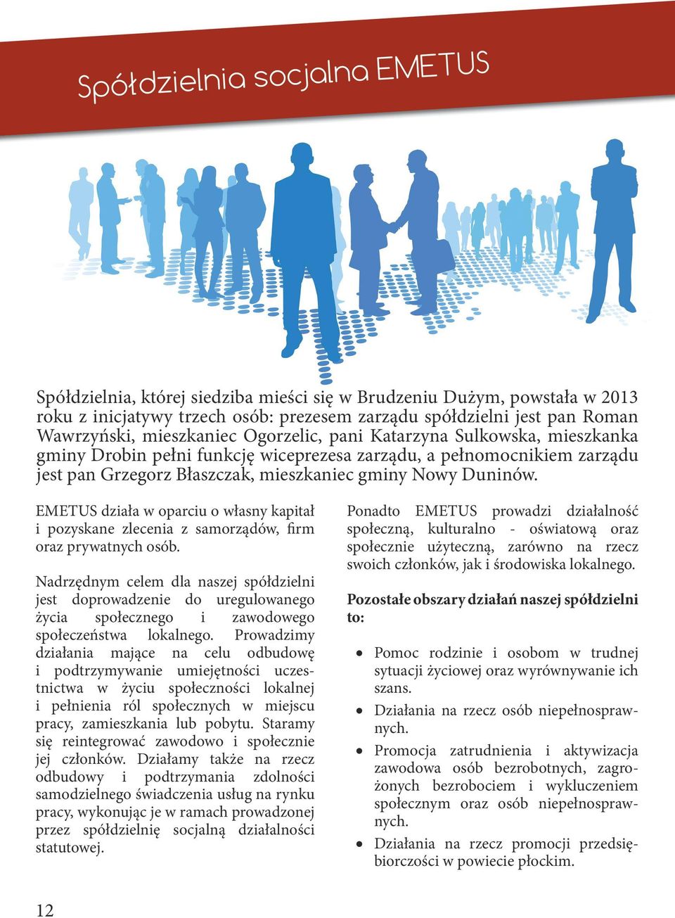 Grzegorz Błaszczak, mieszkaniec gminy Nowy Duninów. EMETUS działa w oparciu o własny kapitał i pozyskane zlecenia z samorządów, firm oraz prywatnych osób.