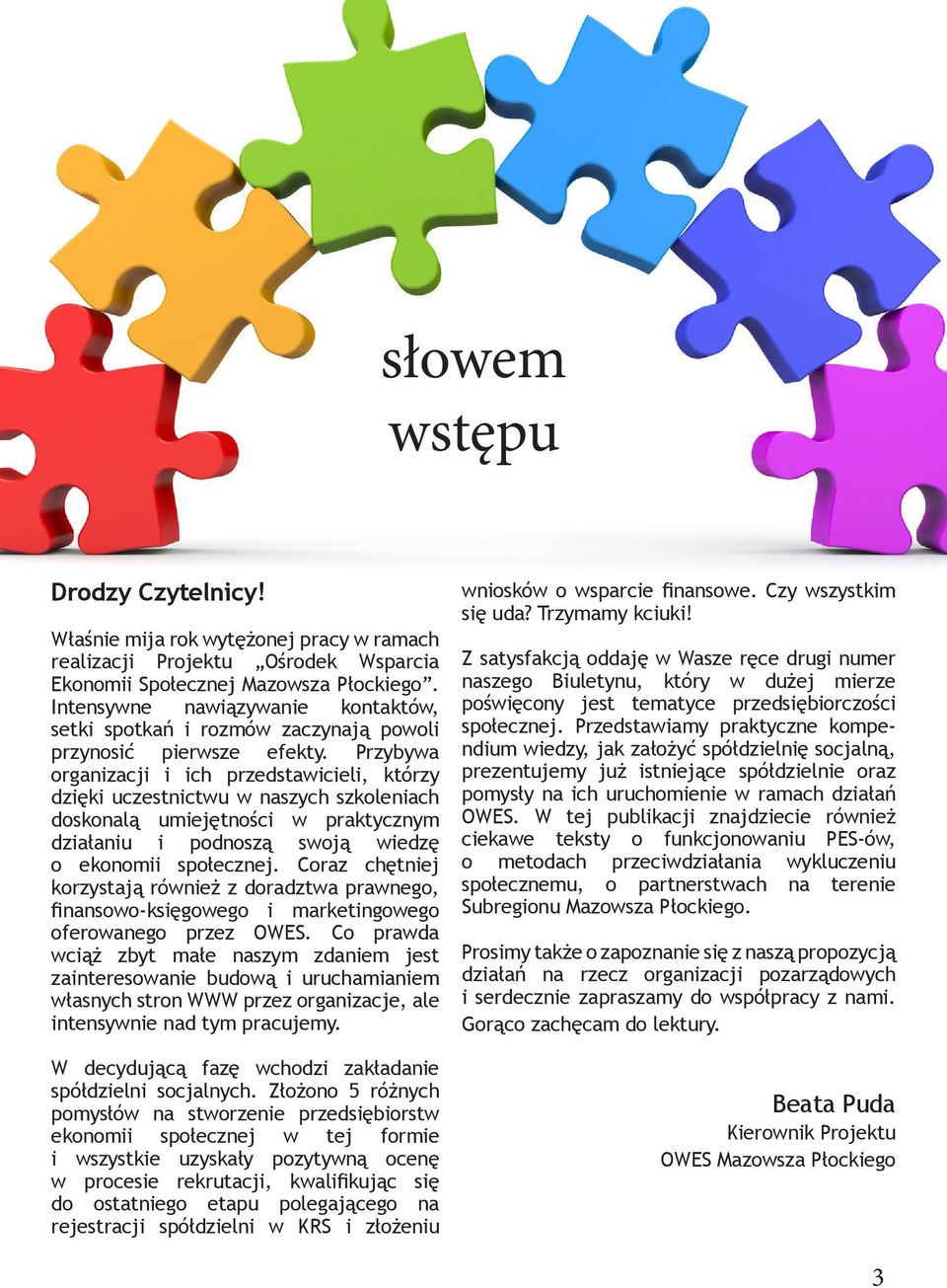 Przybywa organizacji i ich przedstawicieli, którzy dzięki uczestnictwu w naszych szkoleniach doskonalą umiejętności w praktycznym działaniu i podnoszą swoją wiedzę o ekonomii społecznej.