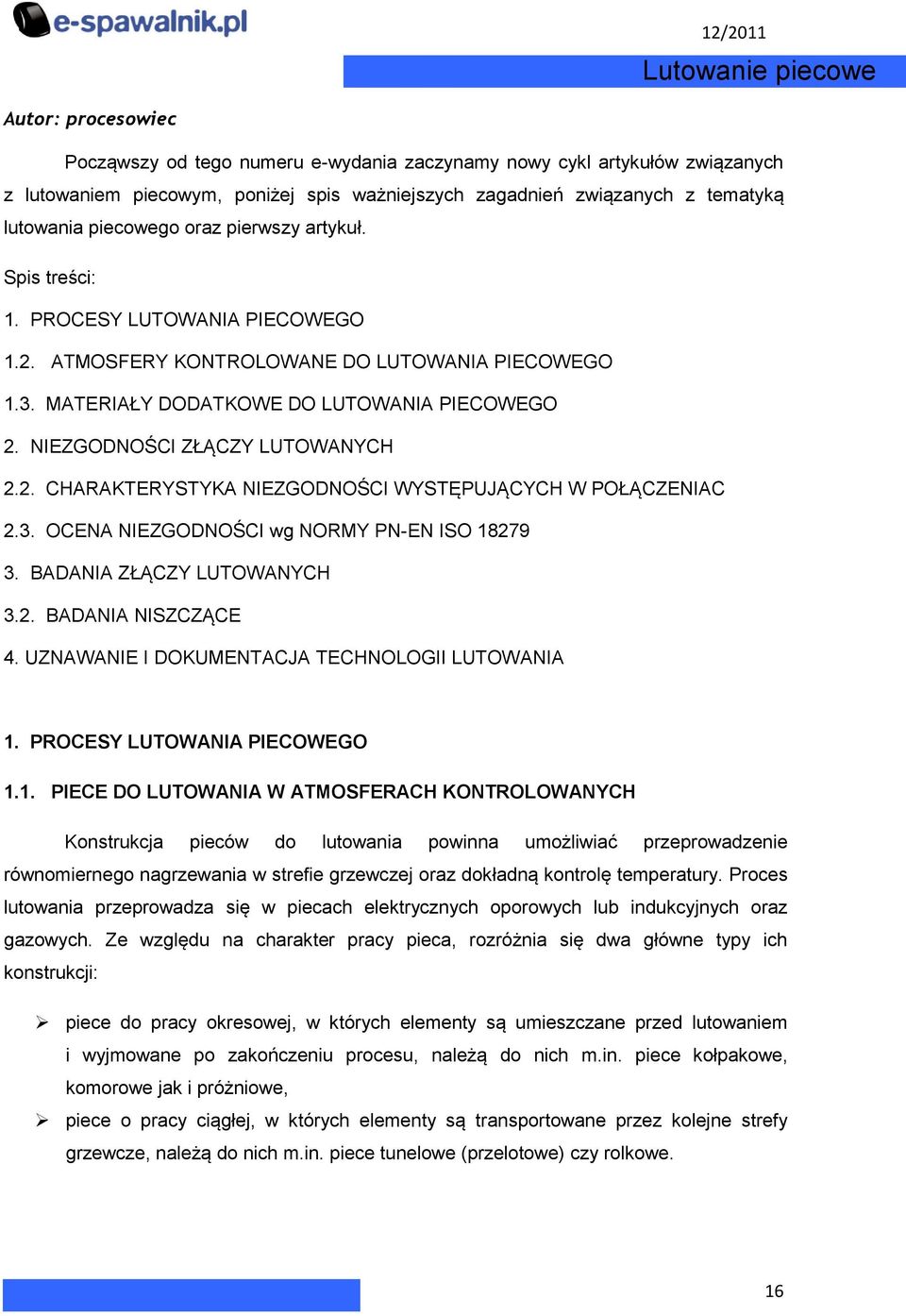 NIEZGODNOŚCI ZŁĄCZY LUTOWANYCH 2.2. CHARAKTERYSTYKA NIEZGODNOŚCI WYSTĘPUJĄCYCH W POŁĄCZENIAC 2.3. OCENA NIEZGODNOŚCI wg NORMY PN-EN ISO 18279 3. BADANIA ZŁĄCZY LUTOWANYCH 3.2. BADANIA NISZCZĄCE 4.