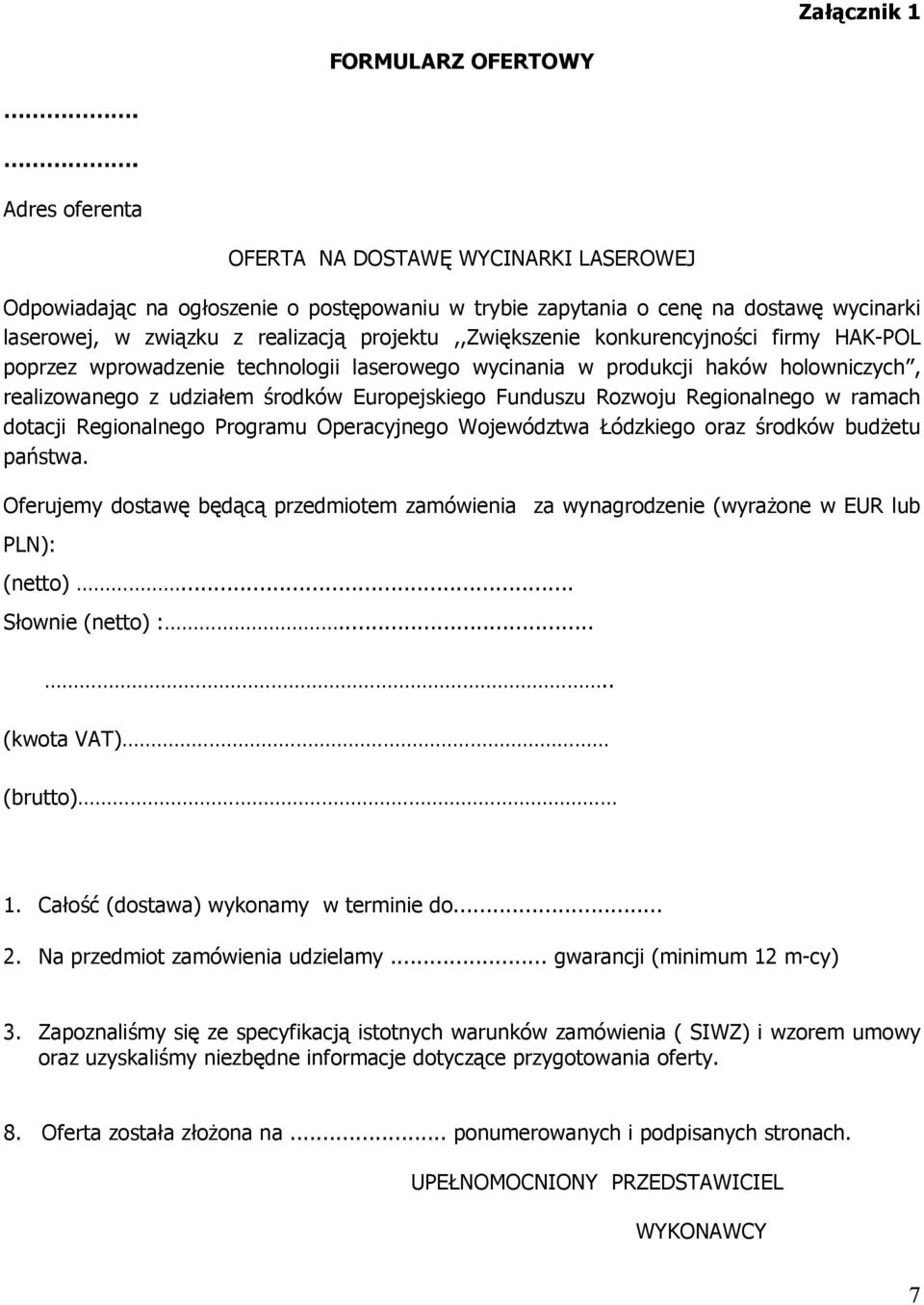 konkurencyjności firmy HAK-POL poprzez wprowadzenie technologii laserowego wycinania w produkcji haków holowniczych, realizowanego z udziałem środków Europejskiego Funduszu Rozwoju Regionalnego w