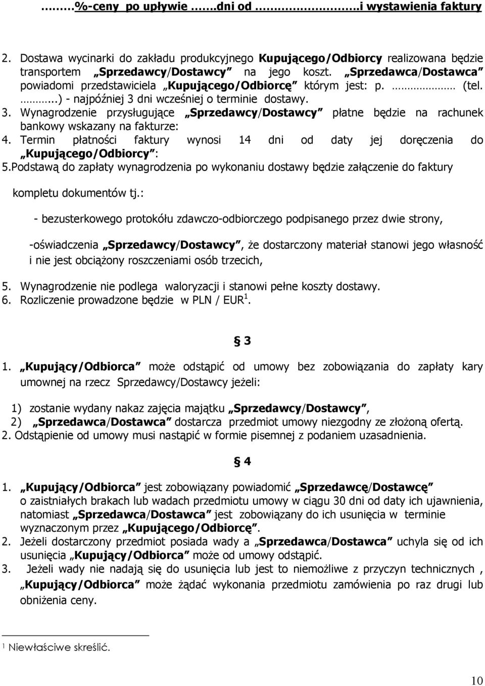 dni wcześniej o terminie dostawy. 3. Wynagrodzenie przysługujące Sprzedawcy/Dostawcy płatne będzie na rachunek bankowy wskazany na fakturze: 4.