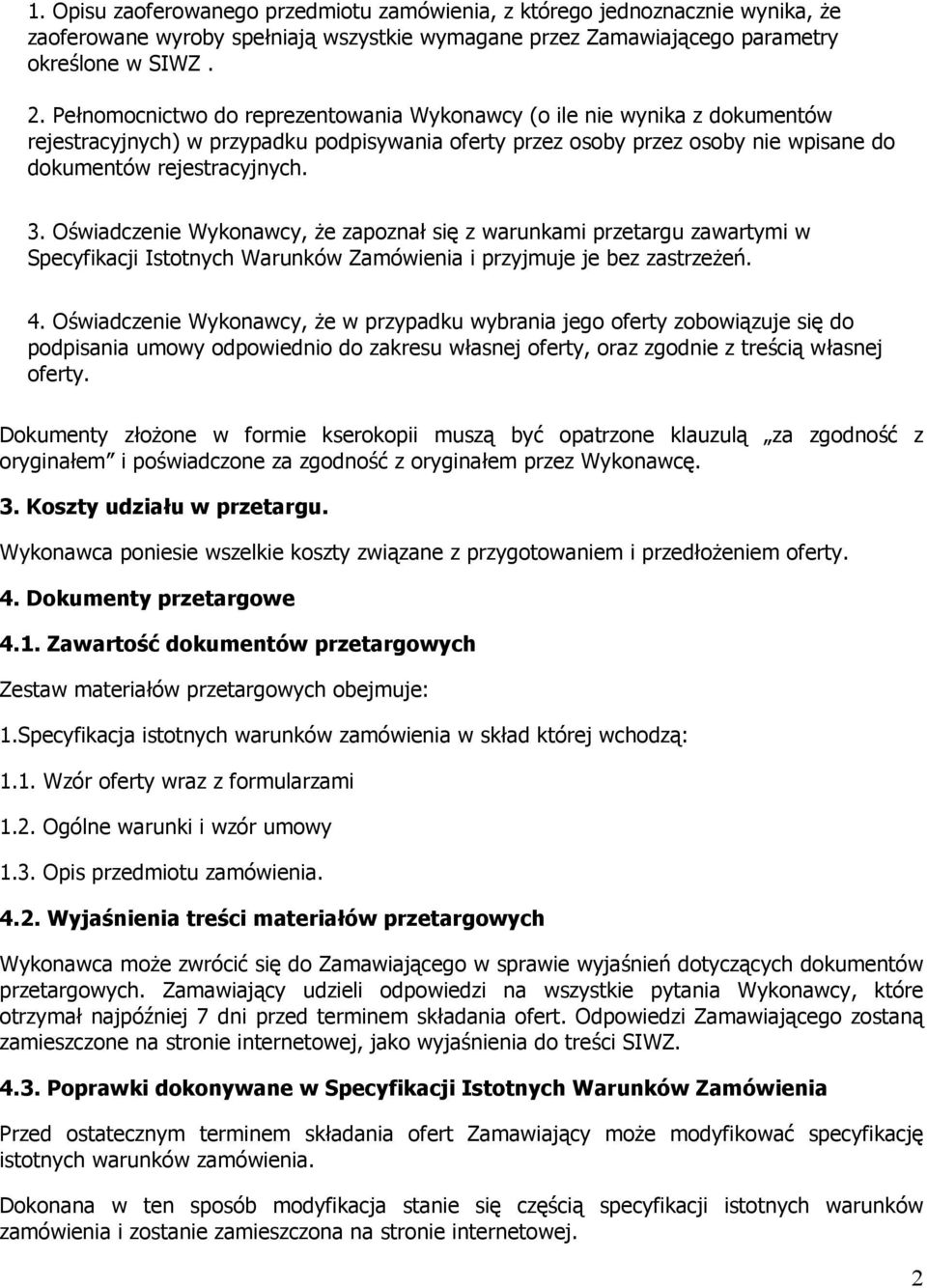 Oświadczenie Wykonawcy, Ŝe zapoznał się z warunkami przetargu zawartymi w Specyfikacji Istotnych Warunków Zamówienia i przyjmuje je bez zastrzeŝeń. 4.