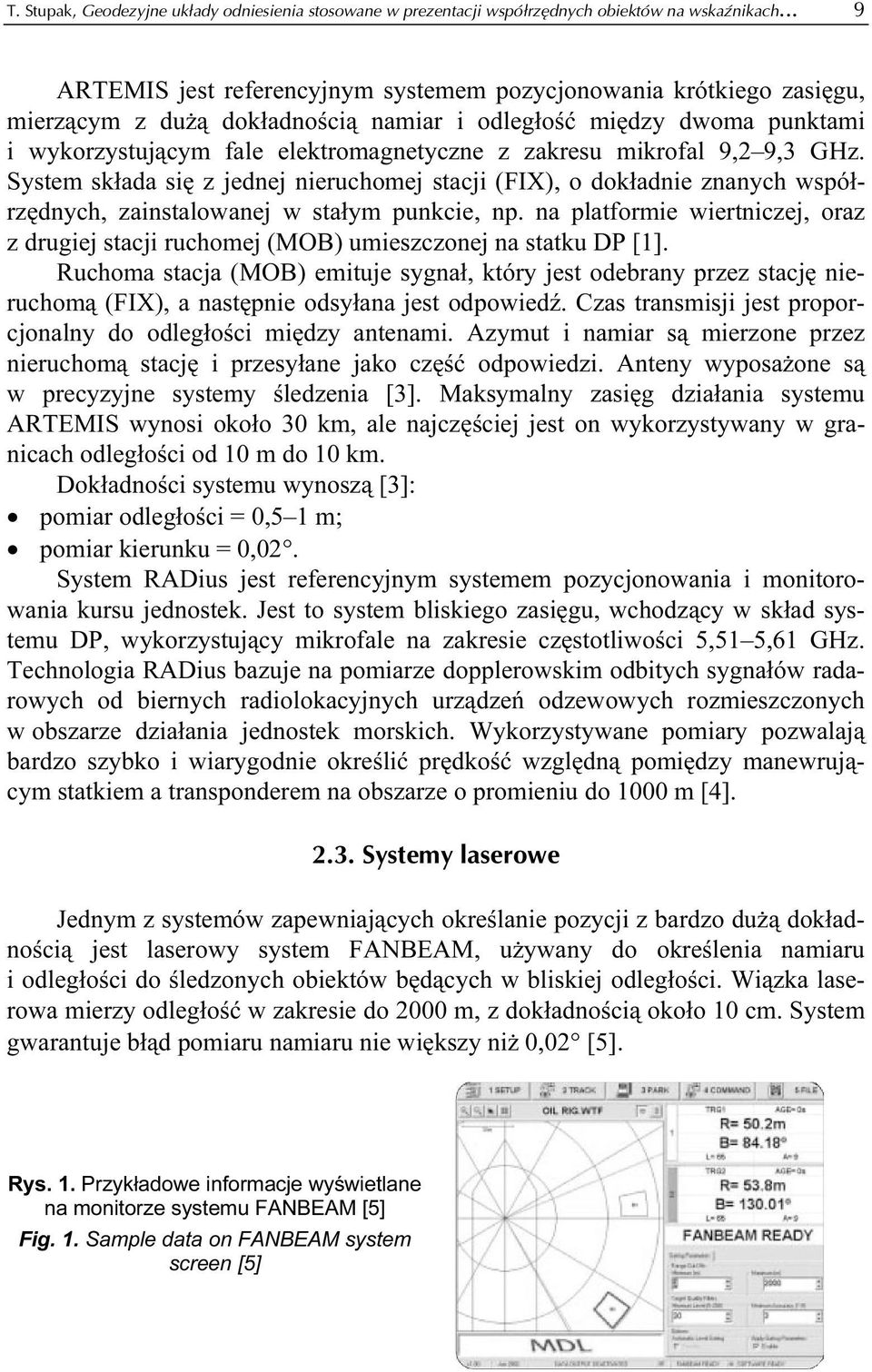 mikrofal 9,2 9,3 GHz. System składa się z jednej nieruchomej stacji (FIX), o dokładnie znanych współrzędnych, zainstalowanej w stałym punkcie, np.