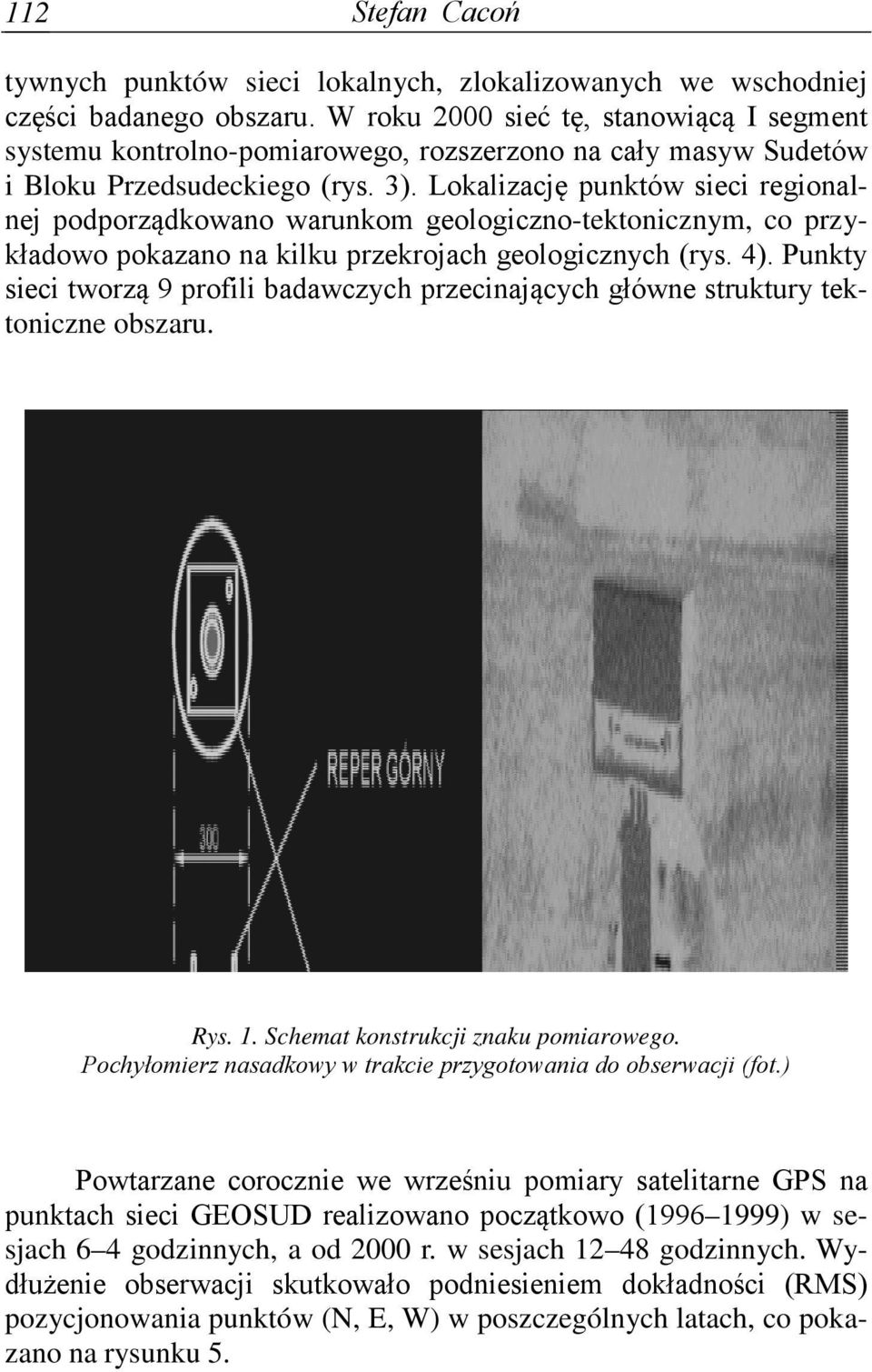 Lokalizację punktów sieci regionalnej podporządkowano warunkom geologiczno-tektonicznym, co przykładowo pokazano na kilku przekrojach geologicznych (rys. 4).