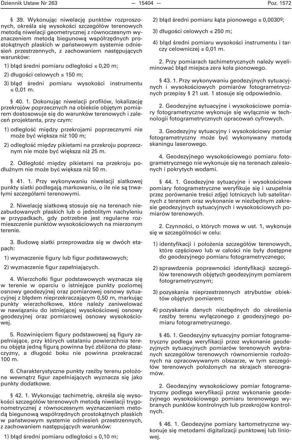 w państwowym systemie odniesień przestrzennych, z zachowaniem następujących warunków: 1) błąd średni pomiaru odległości 0,20 m; 2) długości celowych 150 m; 3) błąd średni pomiaru wysokości