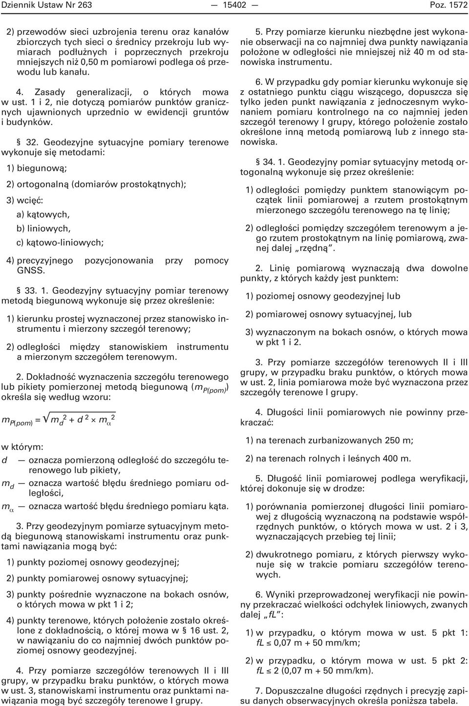 lub kanału. 4. Zasady generalizacji, o których mowa w ust. 1 i 2, nie dotyczą pomiarów punktów granicznych ujawnionych uprzednio w ewidencji gruntów i budynków. 32.