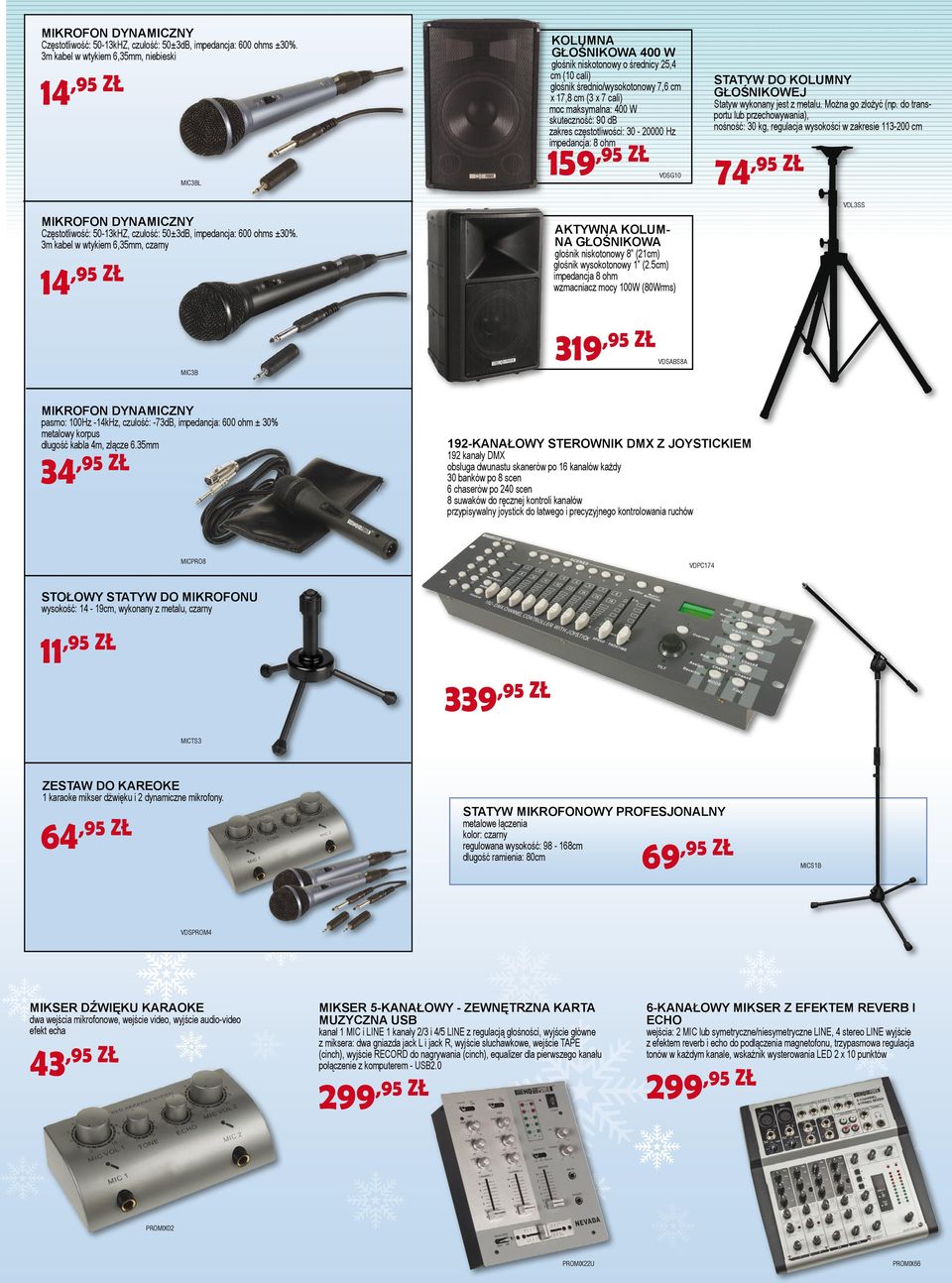 (3 x 7 cali) moc maksymalna: 400 W skuteczność: 90 db zakres częstotliwości: 30-20000 Hz impedancja: 8 ohm 159 VDSG10 AKTYWNA KOLUM- NA GŁOŚNIKOWA głośnik niskotonowy 8 (21cm) głośnik wysokotonowy 1