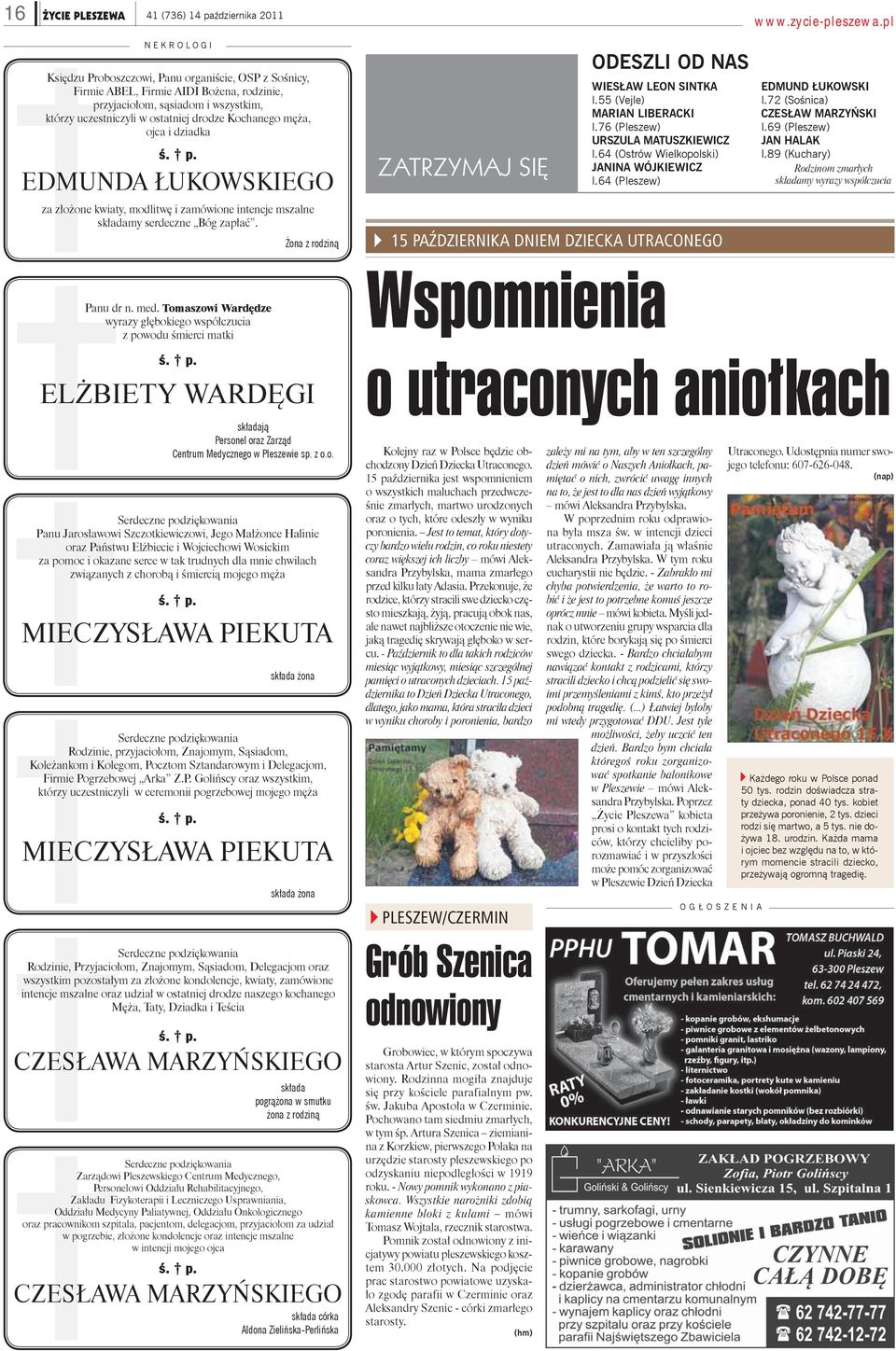 Żona z rodziną ZATRZYMAJ SIĘ ODESZLI OD NAS WIESŁAW LEON SINTKA l.55 (Vejle) MARIAN LIBERACKI l.76 (Pleszew) URSZULA MATUSZKIEWICZ l.64 (Ostrów Wielkopolski) JANINA WÓJKIEWICZ l.