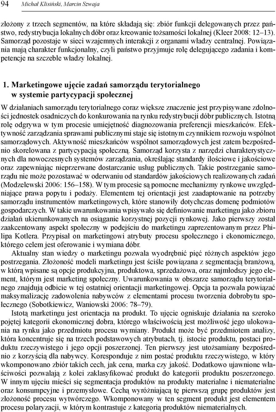 Powiązania mają charakter funkcjonalny, czyli państwo przyjmuje rolę delegującego zadania i kompetencje na szczeble władzy lokalnej. 1.